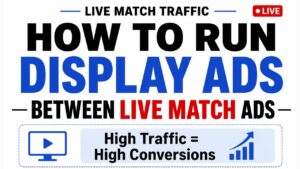 How To Run Display Ads Between Live Match Traffic – Complete Mastery Course